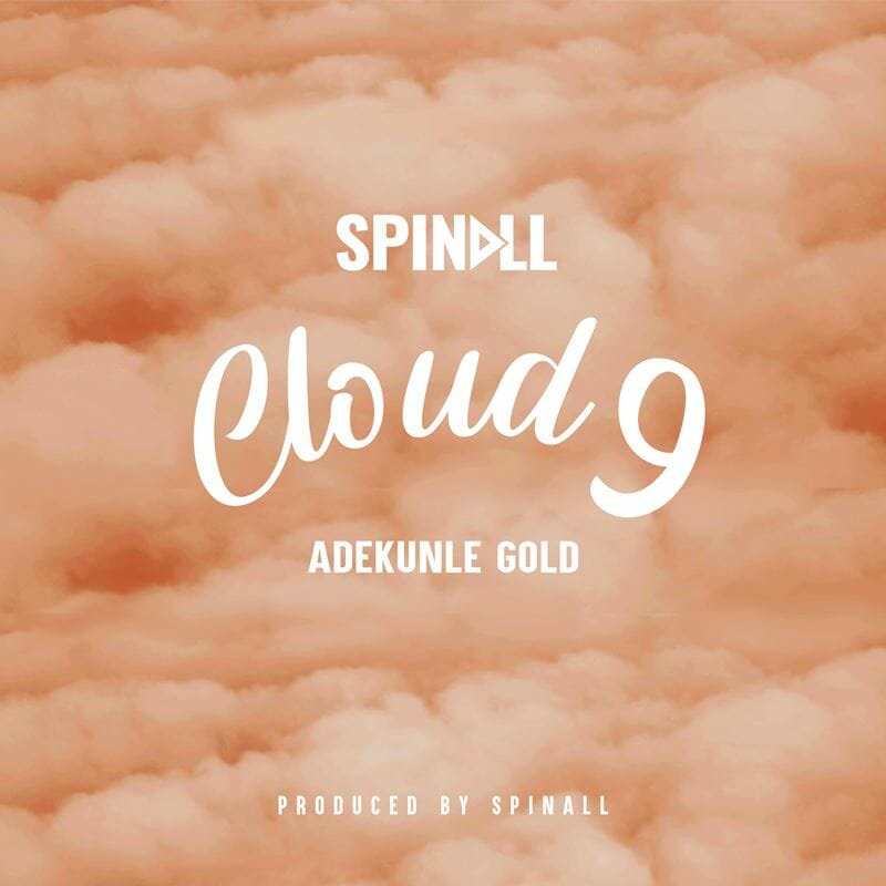 Versatile DJ Spinall And Afro-Pop Rave Adekunle Gold Release Infectious Music, ‘Cloud 9’