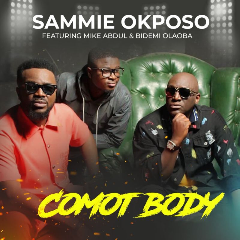 Sammie Okposo Releases New Song, ‘Comot Body’, Featuring Mike Abdul, Bidemi Olaoba (Watch)