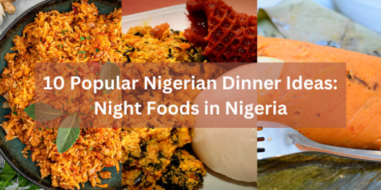 10 Popular Nigerian Dinner Ideas: Night Foods in Nigeria