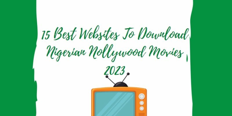 15 Best Websites To Download Nigerian Nollywood Movies 2023