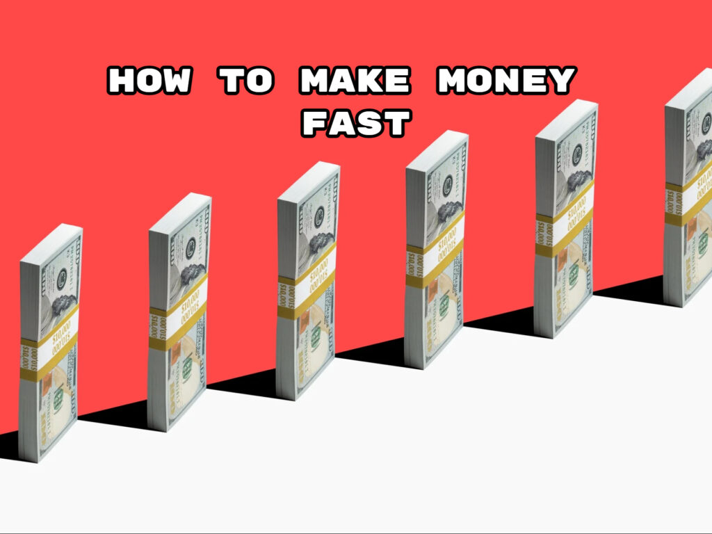 How to Make Money Fast