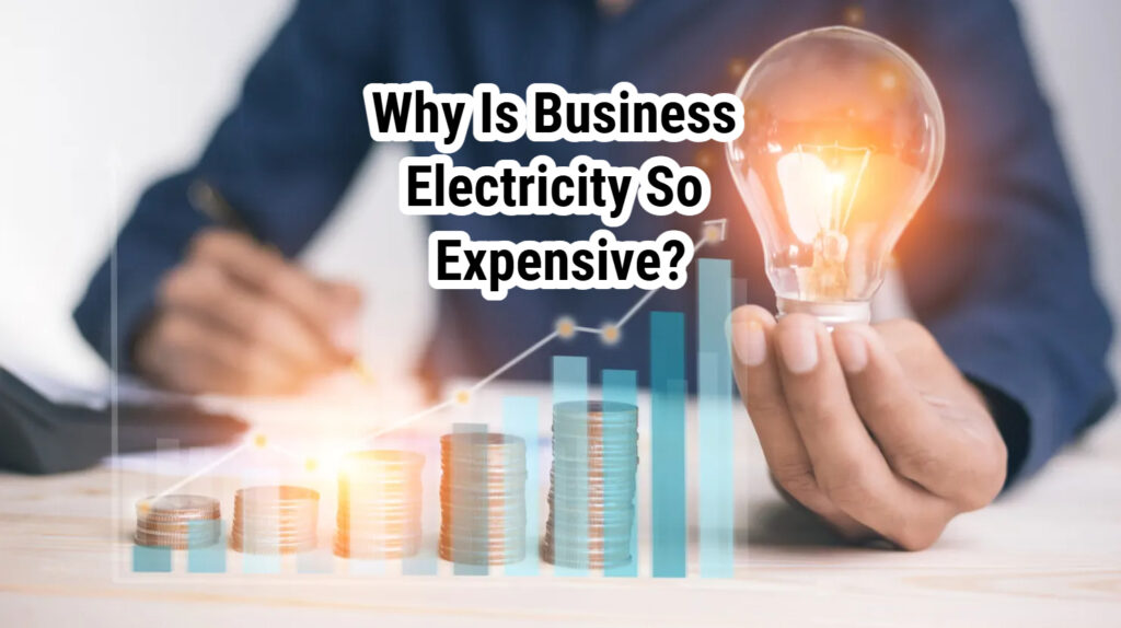 Why Is Business Electricity So Expensive?