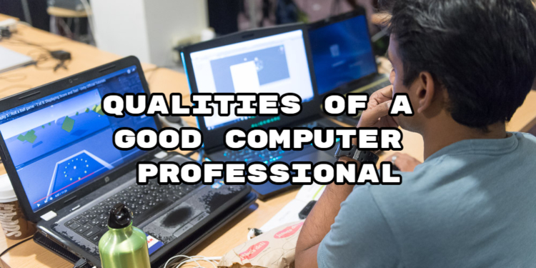 Qualities of a Good Computer Professional