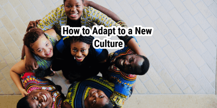 How to Adapt to a New Culture