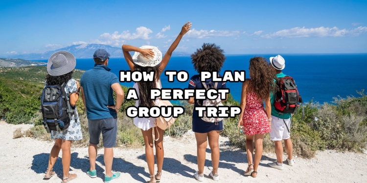 How to Plan a Perfect Group Trip