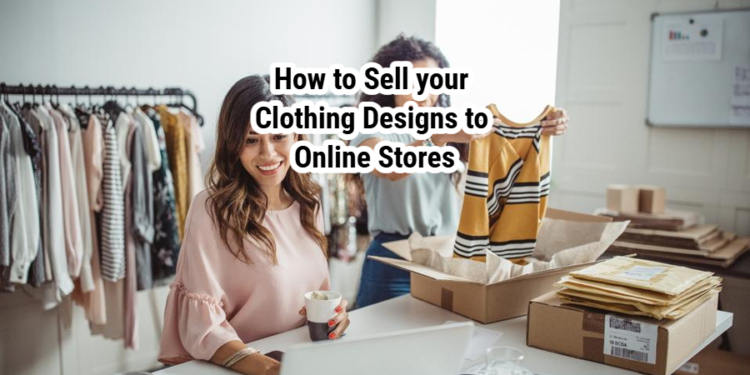 How to Sell your Clothing Designs to Online Stores