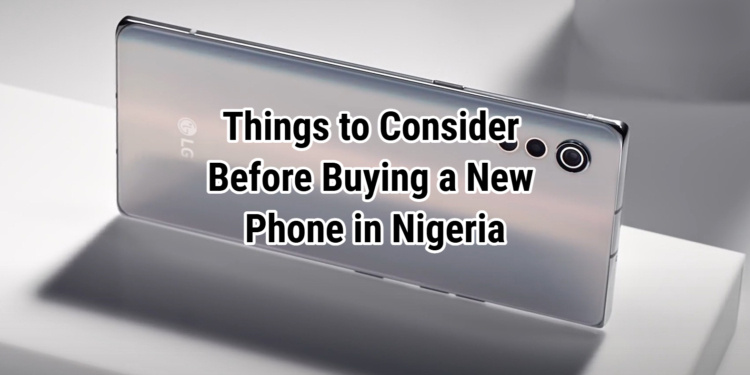 Things to Consider Before Buying a New Phone in Nigeria