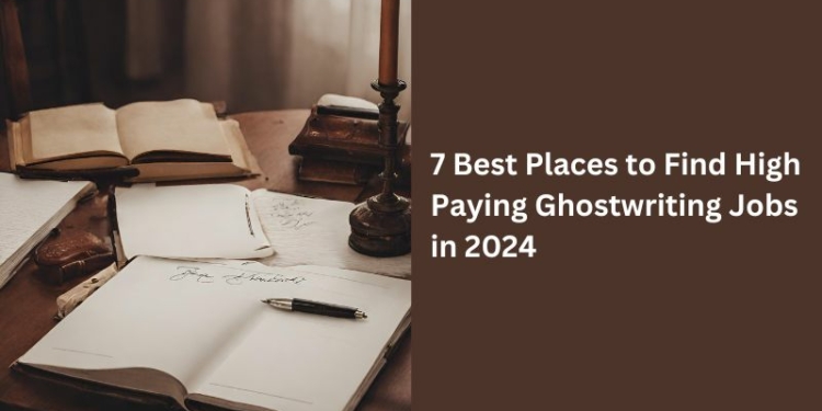 7 Best Places to Find High Paying Ghostwriting Jobs in 2024