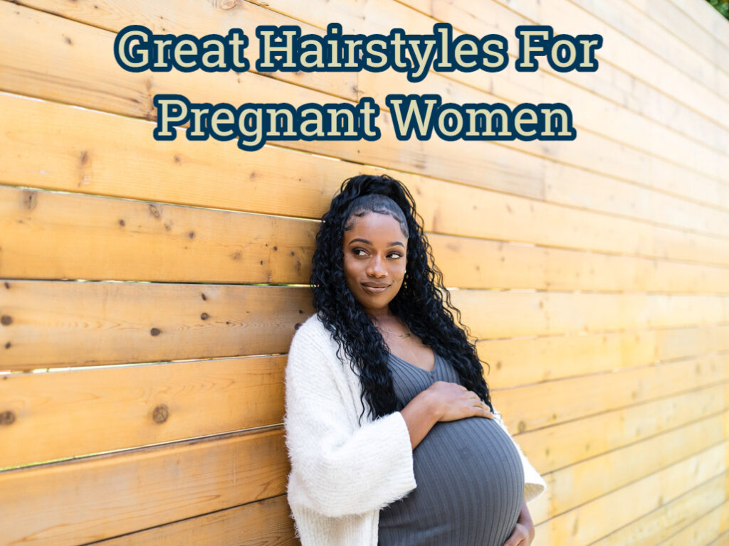 Great Hairstyles For Pregnant Women