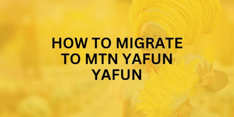How to Migrate to MTN Yafun Yafun
