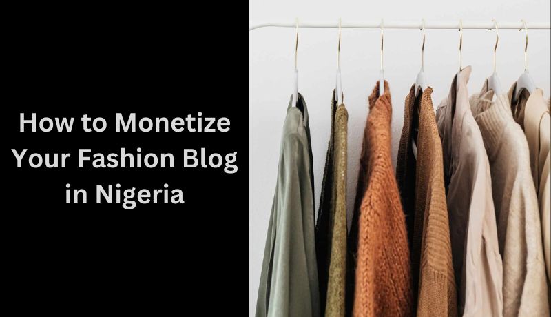 How to Monetize Your Fashion Blog in Nigeria