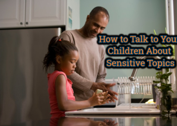 How to Talk to Your Children About Sensitive Topics