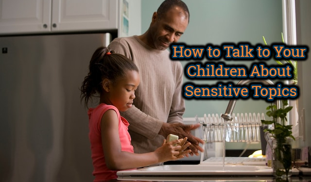 How to Talk to Your Children About Sensitive Topics