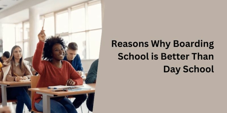 Reasons Why Boarding School is Better Than Day School