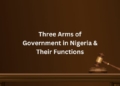 Three Arms of Government in Nigeria & Their Functions