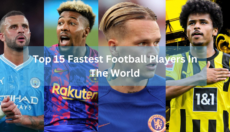 Top 15 Fastest Football Players In The World