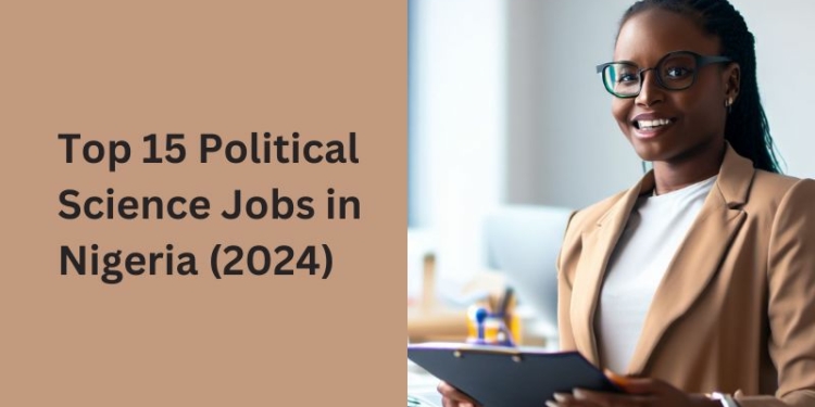 Top 15 Political Science Jobs in Nigeria (2024)