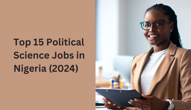 Top 15 Political Science Jobs in Nigeria (2024)
