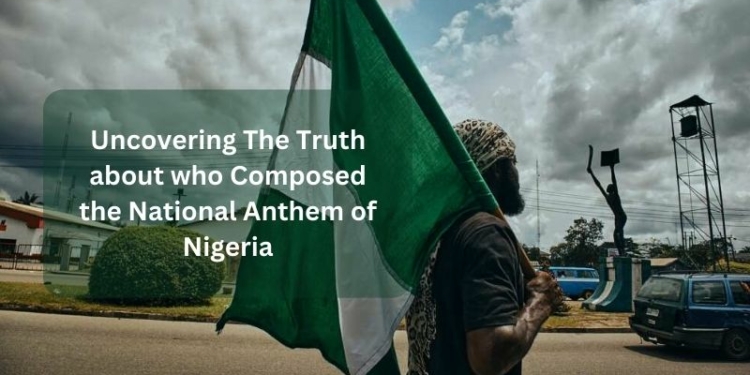 Uncovering The Truth about who Composed the National Anthem of Nigeria
