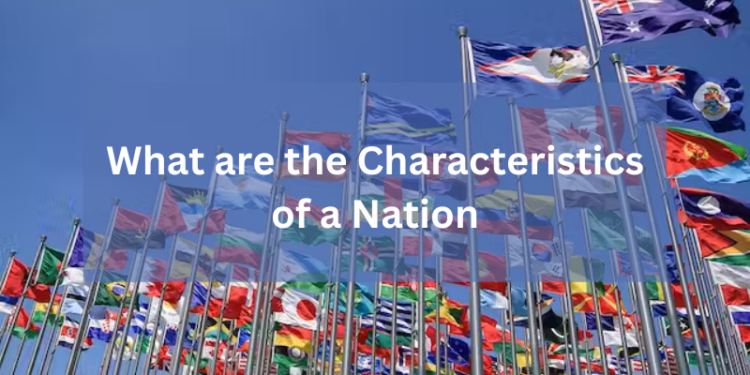 Nation, Characteristics of a Nation, Anthem, Flag, Origin and Shared History, Culture and Tradition