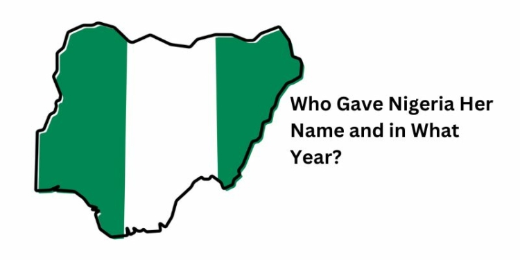 Who Gave Nigeria Her Name and in What Year?