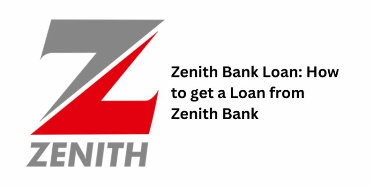 Zenith Bank Loan: How to get a Loan from Zenith Bank