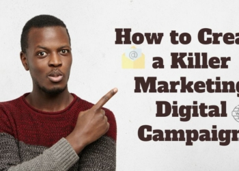 How to Create a Killer Digital Marketing Campaign