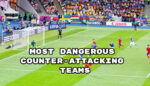 Most dangerous counter-attacking teams