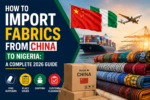 How to Import Fabrics from China to Nigeria: A Complete 2026 Guide