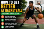 How to Get Better at Basketball: Nigerian Youth Guide