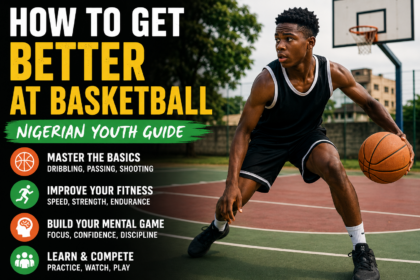How to Get Better at Basketball: Nigerian Youth Guide