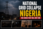 National Grid Collapse Nigeria: The Crisis That Will Not End