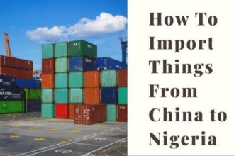 A Guide to Importing Goods from China to Nigeria Without Losing Money